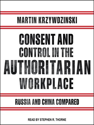 cover image of Consent and Control in the Authoritarian Workplace